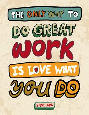 The only way to do great work ...